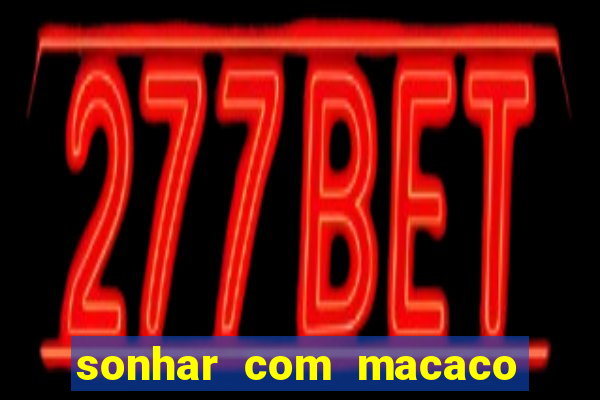 sonhar com macaco o que significa